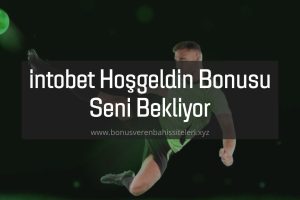 intobet Hoşgeldin Bonusu Seni Bekliyor