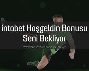 intobet Hoşgeldin Bonusu Seni Bekliyor